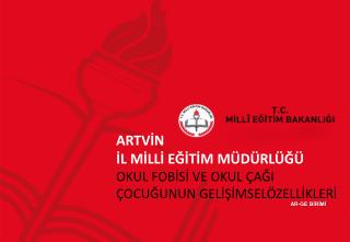 ARTVİN İL MİLLİ EĞİTİM MÜDÜRLÜĞÜ OKUL FOBİSİ VE OKUL ÇAĞI ÇOCUĞUNUN GELİŞİMSELÖZELLİKLERİ
