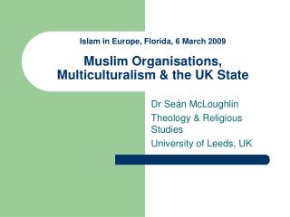 Islam in Europe, Florida, 6 March 2009 Muslim Organisations, Multiculturalism &amp; the UK State