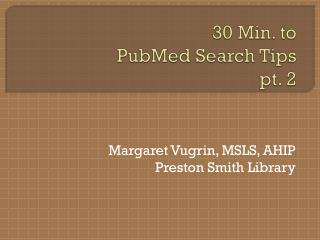 30 Min. to PubMed Search Tips pt. 2