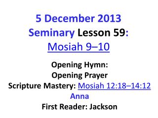 5 December 2013 Seminary Lesson 59 : Mosiah 9–10