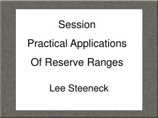 Session Practical Applications Of Reserve Ranges