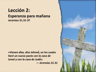 Lección 2: Esperanza para mañana Jeremías 31.31-37