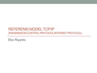 Referensi Model TCP/IP ( ransmission Control Protocol/Internet Protocol)