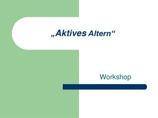 „ Aktives Altern“