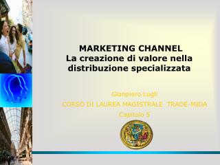 MARKETING CHANNEL La creazione di valore nella distribuzione specializzata