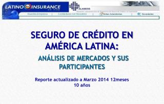 SEGURO DE CRÉDITO EN AMÉRICA LATINA: ANÁLISIS DE MERCADOS Y SUS PARTICIPANTES