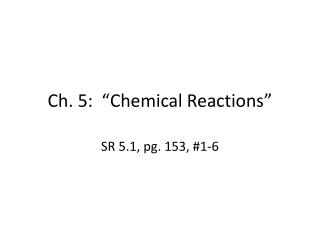 Ch. 5: “Chemical Reactions”