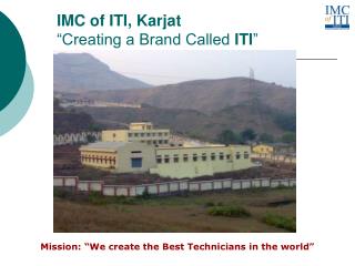 IMC of ITI, Karjat “Creating a Brand Called ITI ”