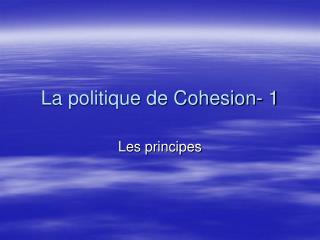 La politique de Cohesion- 1