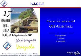 Comercialización del GLP domiciliario _______________ Santiago Pérez YPF Gas Repsol YPF