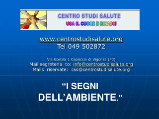 centrostudisalute Tel 049 502872 Via Gorizia 1 Capriccio di Vigonza (Pd)