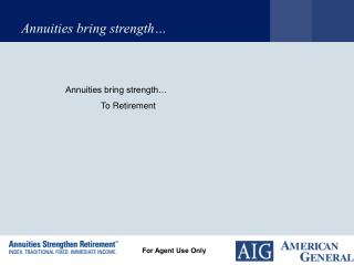 Annuities bring strength… 	To Retirement