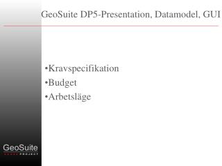 GeoSuite DP5-Presentation, Datamodel, GUI