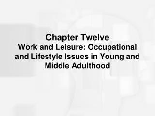 Chapter Twelve Work and Leisure: Occupational and Lifestyle Issues in Young and Middle Adulthood