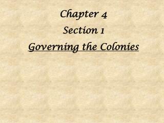 Chapter 4 Section 1 Governing the Colonies