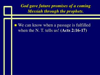 God gave future promises of a coming Messiah through the prophets.