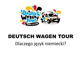 DEUTSCH WAGEN TOUR Dlaczego język niemiecki?