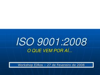 ISO 9001:2008 O QUE VEM POR AÍ...