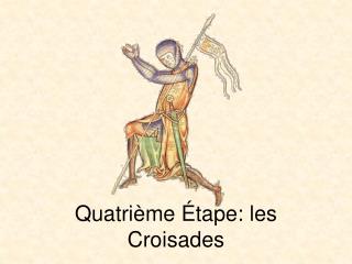 Quatrième Étape: les Croisades