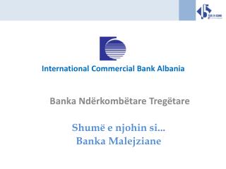 Banka Ndërkombëtare Tregëtare Shum ë e njohin si... Banka Malejziane