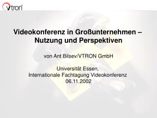 Videokonferenz in Großunternehmen – Nutzung und Perspektiven von Ant Bilsev/VTRON GmbH