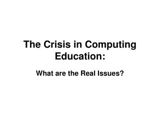 The Crisis in Computing Education: