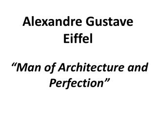 “Man of Architecture and Perfection”