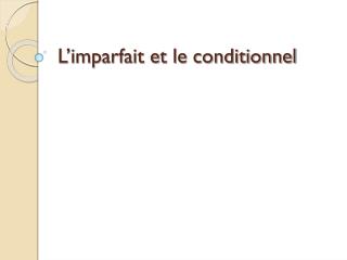 L’imparfait et le conditionnel