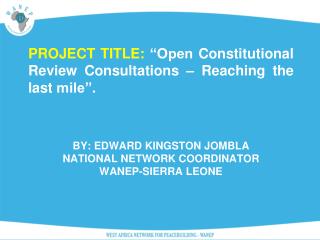 By: Edward Kingston Jombla National Network Coordinator WANEP-Sierra Leone