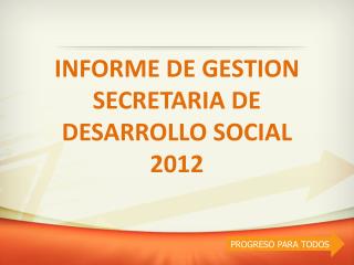 INFORME DE GESTION SECRETARIA DE DESARROLLO SOCIAL 2012