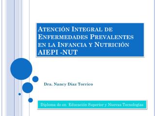 Atención Integral de Enfermedades Prevalentes en la Infancia y Nutrición AIEPI -NUT