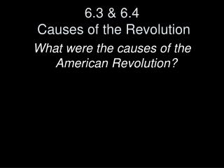 6.3 &amp; 6.4 Causes of the Revolution