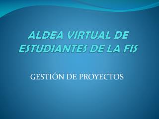 ALDEA VIRTUAL DE ESTUDIANTES DE LA FIS