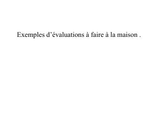 Exemples d’évaluations à faire à la maison .