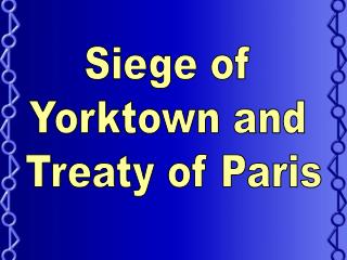 Siege of Yorktown and Treaty of Paris