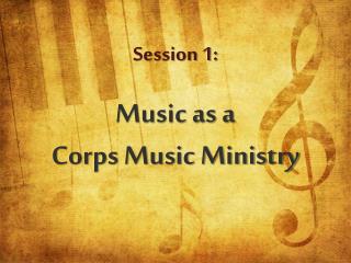 Session 1: Music as a Corps Music Ministry