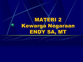 MATERI 2 Kewarga Negaraan ENDY SA, MT