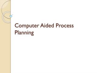 Computer Aided Process Planning