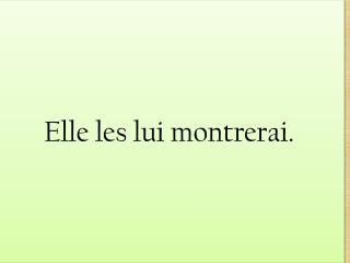 Elle les lui montrerai .