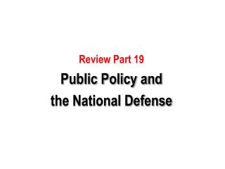 Review Part 19 Public Policy and the National Defense