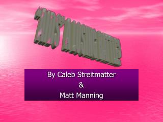 By Caleb Streitmatter &amp; Matt Manning