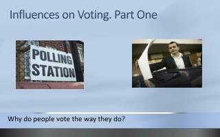 Influences on Voting. Part One