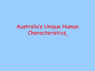 Australia’s Unique Human Characteristics .