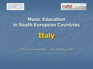 Music Education in South European Countries Italy EMU General Assembly - Linz, 20th May 2009