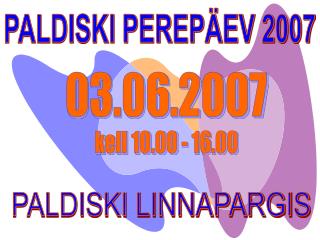 PALDISKI PEREPÄEV 2007