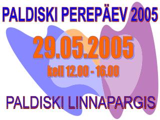 PALDISKI PEREPÄEV 2005