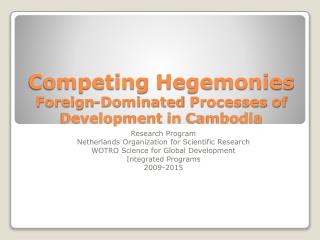 Competing Hegemonies Foreign-Dominated Processes of Development in Cambodia