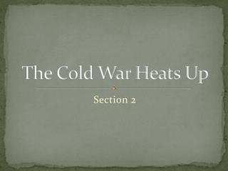 The Cold War Heats Up