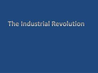 The Industrial Revolution
