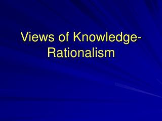 Views of Knowledge-Rationalism